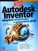 Kniha: Autodesk Inventor - Adaptivní modelování v průmyslové praxi - Jaroslav Kletečka, Petr Fořt