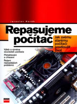 Kniha: Repasujeme počítač - Jak svému starému počítači prodloužit život - Jaroslav Horák
