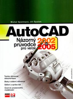 Kniha: AutoCAD Názorný průvodce - pro verze 2002 až 2005 - Michal Spielmann