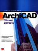 Kniha: ArchiCAD Názorný průvodce - Tvorba stavební komunikace, 3D vizualizace, tisk, ... - Iva Horová, Zdeňka Chvátalová