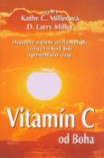 Kniha: Vitamin C od Boha - Dojímavé príbehy zo života ľudí, ktorých oslovil Boh a pomohla im viera. - Kathy C. Millerová, D. Larry Miller
