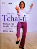 Kniha: Tchaj-ťi - Starodávné čínské cvičení pro uvolnění těla a mysli - Tricia Yu