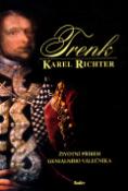 Kniha: Trenk - Životní příběh geniálního válečníka - Karel Richter