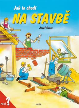 Kniha: Jak to chodí na stavbě - proč? - Josef Švarc