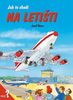 Kniha: Jak to chodí na letišti - proč? - Josef Švarc