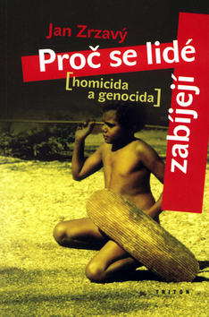 Kniha: Proč se lidé zabíjejí - Homicida a genocida - Jan Zrzavý