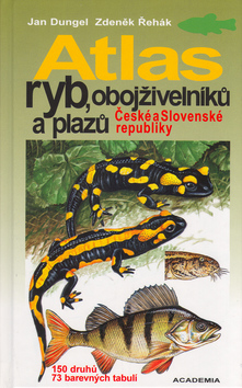 Kniha: Atlas ryb, obojživelníků a plazů České a Slovenské republiky - 150 druhů 73 barevných tabulí - Jan Dungel, Zdeněk Řehák