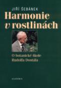 Kniha: Harmonie v rostlinách - O botanické škole Rudolfa Dostála - Jiří Šebánek