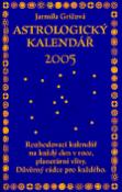 Kniha: Astrologický kalendář 2005 - Rozhodovací kalendář na každý den v roce, planetární vlivy. Důvěrný rádce... - Jarmila Gričová