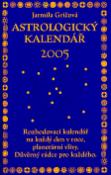 Kniha: Astrologický kalendář 2005 - Rozhodovací kalendář na každý den v roce, planetární vlivy. Důvěrný rádce... - Jarmila Gričová