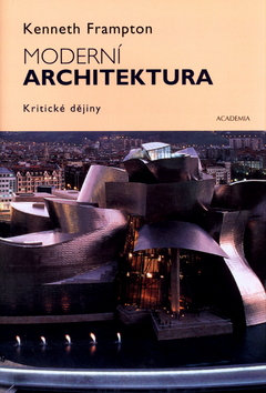 Kniha: Moderní architektura - Kritické dějiny - Kenneth Frampton