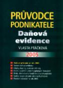 Kniha: Průvodce podnikatele 2005 - Daňová evidence - Vlasta Ptáčková