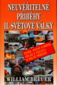 Kniha: Neuvěřitelné příběhy II. světové války - Špión, který strávil válku v posteli a další příběhy. - William Breuer