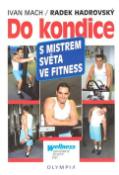 Kniha: Do kondice s mistrem světa ve fitness - Ivan Mach, Radek Hadrovský