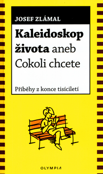 Kniha: Kaleidoskop života - aneb Cokoli chcete - Josef Zlámal