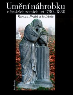 Kniha: Umění náhrobku - v českých zemích let 1780 - 1830 - Roman Prahl