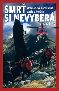 Kniha: Smrť si nevyberá - dramatické záchranné akcie v horách - Jaroslav Švorc