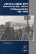 Kniha: Opozice a odpor proti komunistickému režimu v Československu 1968-1989 - Petr Blažek