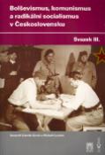 Kniha: Bolševismus, komunismus a radikální socialismus v Československu III. - Svazek 3 - Michal Kopeček, Zdeněk Kárník