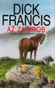 Kniha: Až za hrob - Detektivní příběh z dostihového prostředí - Dick Francis