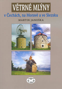 Kniha: Větrné mlýny v Čechách, na Moravě a ve Slezsku - na Moravě a ve Slezsku - neuvedené, Martin Janoška