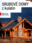 Kniha: Srubové domy z kulatin - Dalibor Houdek, Otakar Koudelka