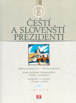 Kniha: Čeští a slovenští prezidenti - přehled prezidentů od r.1918 do současnosti .... - Jiří Nolč