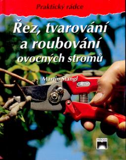 Kniha: Řez, tvarování a roubování ovocných stromů - Martin Stangl