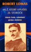 Kniha: Muž, ktorý vynašiel 20. storočie - Nikola Tesla, zabudnutý génius elektriny - Robert Lomas