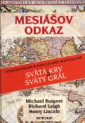 Kniha: Mesiášov odkaz - Kontroverzné pokračovanie bestselleru Svätá krv a svätý grál - Michael Baigent, Richard Leigh