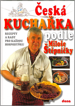 Kniha: Česká kuchařka podle Miloše Štěpničky - Recepty a rady pro každou hospodyňku - Miloš Štěpnička, Vladimír Doležal
