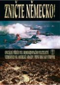 Kniha: Zničte Německo! - Oficiální příběh  VIII. bombardovacího velitelství vzdušných sil americké armády - neuvedené
