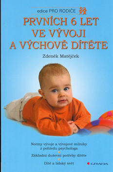 Kniha: Prvních 6 let ve vývoji a výchově dítěte - Normy vývoje a vývojové milníky z pohledu psychologa. Základní duševní potřeby.. - Zdeněk Matějček