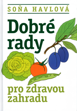 Kniha: Dobré rady pro zdravou zahradu - Soňa Havlová