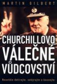 Kniha: Churchillovo válečné vůdcovství - Neustále dotírejte, sekýrujte a kousejte - Martin Gilbert