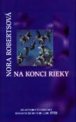Kniha: Na konci rieky - Od autorky úspěšného romantického thrileru Útes - Nora Robertsová
