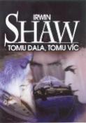 Kniha: Tomu dala, tomu víc - Irwin Shaw