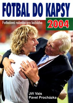 Kniha: Fotbal do kapsy 2004 - Fotbalová ročenka pro každého - Jiří Vais, Pavel Procházka