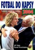 Kniha: Fotbal do kapsy 2004 - Fotbalová ročenka pro každého - Jiří Vais, Pavel Procházka