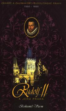 Kniha: Rudolf II. a jeho Praha - Záhady a zajímavosti rud.Prahy - Bohumil Vurm