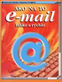 Kniha: Ako na to e-mail ľahko a rýchlo - Praktické príručky z vydavateĺstva Príorda - Max Wallace, Mark Wallace, Philippa Wingate, Alexandr Krejčiřík