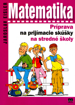 Kniha: Matematika - Príprava na prijímacie skúšky na stredné školy - Antonín Šplíchal, Jaroslav Eisler