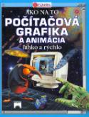 Kniha: Počítačová grafika a animácia - Ľahko a rýchlo - Asha Kalbagová, Alexandr Krejčiřík