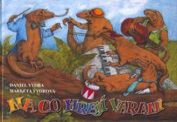 Kniha: Na co hrají varani - Daniel Vydra, Markéta Vydrová