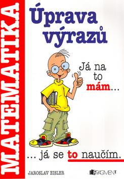 Kniha: Úprava výrazů Matematika - Antonín Šplíchal, Jaroslav Eisler