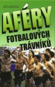 Kniha: Aféry fotbalových trávníků - Jiří Macků