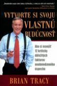 Kniha: Vytvorte si svoju vlastnú budúcnosť - Brian Tracy