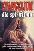Kniha: Evangelium dle spiritismu - Vysvětlenéí morálních zásad Kristových, jejich shoda se spiritismem a jejich ... - Allan Kardec