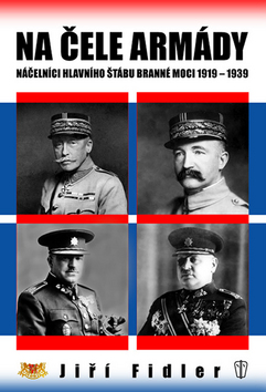 Kniha: Na čele armády - Náčelníci hlavního štábu branné moci 1919 - 1939 - Jiří Fidler