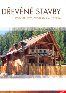 Kniha: Dřevěné stavby - Konstrukce, ochrana a údržba - Jozef Štefko, Ladislav Reinprecht